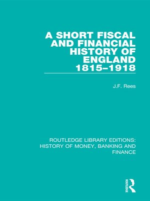 cover image of A Short Fiscal and Financial History of England, 1815-1918